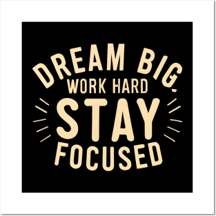 Dream big work hard stay focused Posters and Art